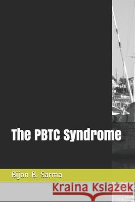The PBTC Syndrome Sarma, Bijon Behari 9781534959477 Createspace Independent Publishing Platform - książka