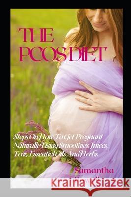 The Pcos Diet: Steps on How to Get Pregnant Naturally Using Smoothies, Juices, Teas, Essential Oils, and Herbs Samantha Powell 9798543279328 Independently Published - książka