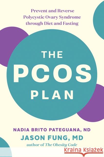 The PCOS Plan: Prevent and Reverse Polycystic Ovary Syndrome through Diet and Fasting Dr. Jason Fung 9781771644600 Greystone Books,Canada - książka