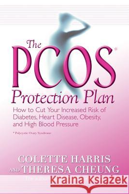 The Pcos* Protection Plan: How to Cut Your Increased Risk of Diabetes, Heart Disease, Obesity, and High Blood Pressure Colette Harris Theresa Cheung 9781401905385 Hay House - książka