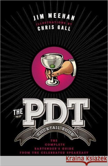 The PDT Cocktail Book: The Complete Bartender's Guide from the Celebrated Speakeasy Chris Gall 9781402779237 Union Square & Co. - książka