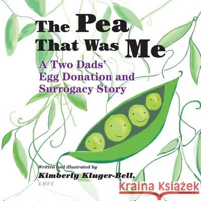 The Pea That Was Me: A Two Dads' Egg Donation and Surrogacy Story Kimberly Kluger-Bell 9781499746693 Createspace - książka
