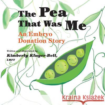 The Pea That Was Me: An Embryo Donation Story Kimberly Kluger-Bell 9781484180655 Createspace - książka