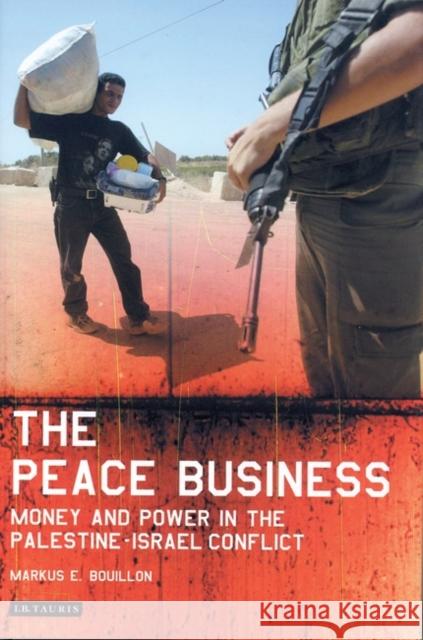 The Peace Business : Money and Power in the Palestine-Israel Conflict Markus E. Bouillon 9781850434436 I. B. Tauris & Company - książka