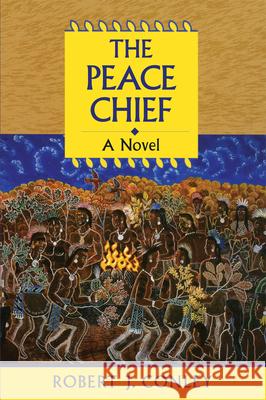 The Peace Chief: A Novel of the Real People Robert J. Conley 9780806133683 University of Oklahoma Press - książka