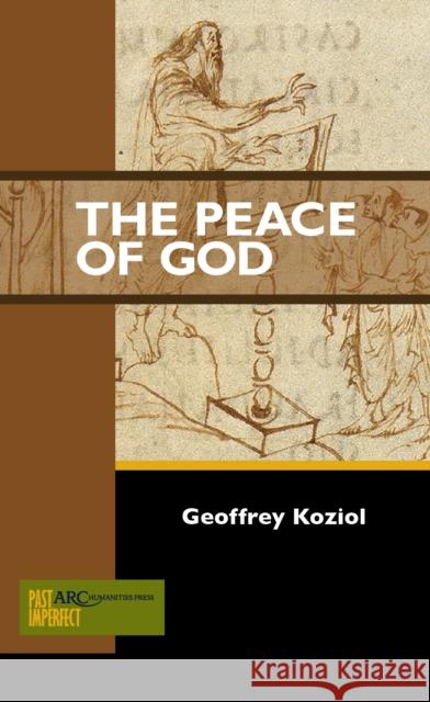 The Peace of God Geoffrey Koziol 9781942401377 ARC Humanities Press - książka