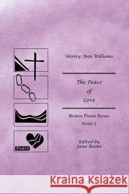The Peace of Love: Broken Pieces Series Shirley Ann Williams 9781462410880 Inspiring Voices - książka