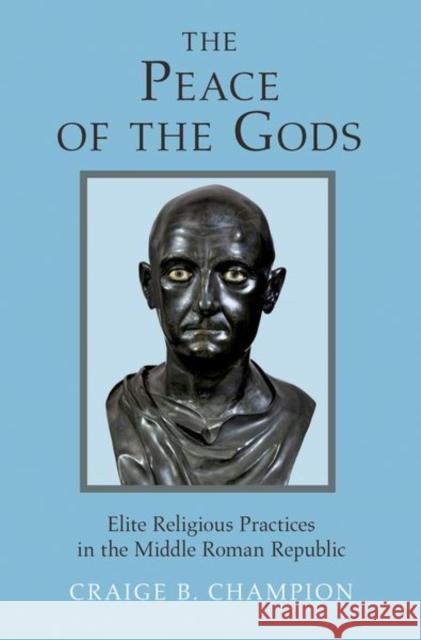 The Peace of the Gods: Elite Religious Practices in the Middle Roman Republic Champion, Craige B. 9780691174853 John Wiley & Sons - książka