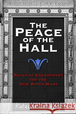 The Peace of the Hall: Rules of Engagement for the New Witch Wars Katessa Harkey 9781365916380 Lulu.com - książka