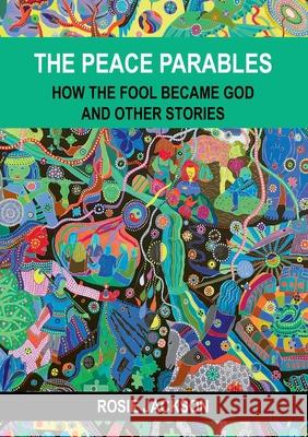 The Peace Parables: How the fool became God and other stories Jackson, Rosie 9783750441514 Books on Demand - książka