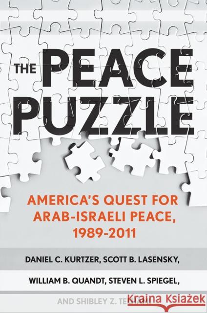 The Peace Puzzle: America's Quest for Arab-Israeli Peace, 1989-2011 Daniel C. Kurtzer Scott B. Lasensky William B. Quandt 9781501710681 Cornell University Press - książka