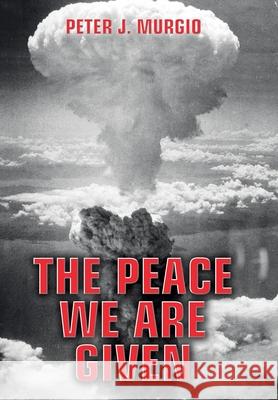 The Peace We Are Given Peter J. Murgio 9781960346506 Authors Unite Publishing - książka
