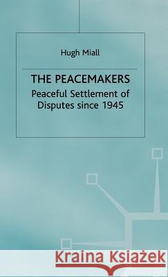 The Peacemakers: Peaceful Settlement of Disputes Since 1945 Miall, Hugh 9780333547083 PALGRAVE MACMILLAN - książka
