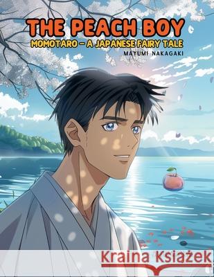 The Peach Boy: A Japanese Fairy Tale (ages 4-8) Mayumi Nakagaki Satoshi Watanabe 9786598319694 Enchanted Tones - książka