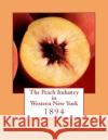 The Peach Industry in Western New York: 1894 Liberty Hyde Bailey Roger Chambers 9781985072855 Createspace Independent Publishing Platform