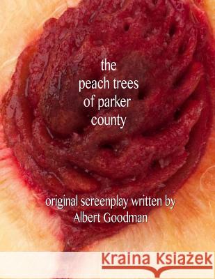 The Peach Trees of Parker County: Original Screenplay Albert Goodman 9781479350131 Createspace - książka