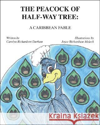 The Peacock of Half-Way Tree: A Caribbean Fable Carolyn Richardson-Melech Joyce Richardson-Melech 9781412019125 Trafford Publishing - książka