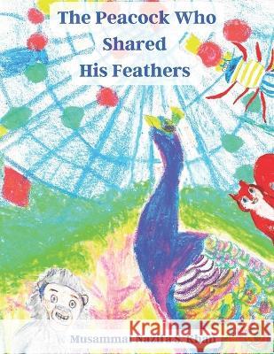 The Peacock Who Shared His Feathers Musammat Nazifa Sulaiman Khan   9781739456405 Bright Hive Publishing - książka