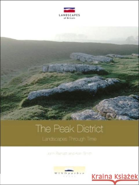 The Peak District: Landscapes Through Time J0hn Barnatt Ken Smith John Barnatt 9780954557553 Windgather Press - książka