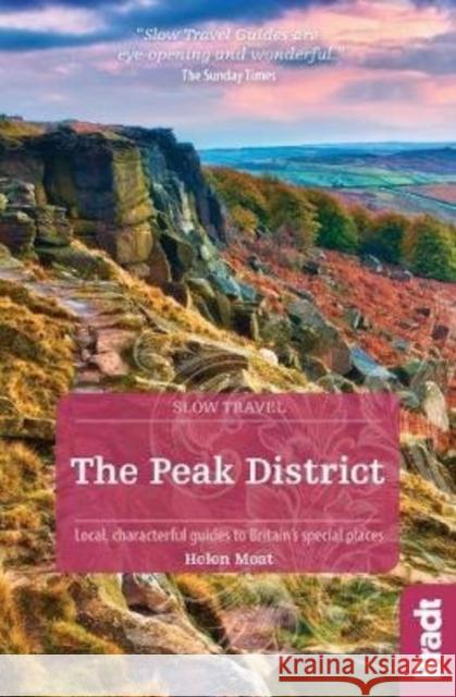 The Peak District (Slow Travel): Local, characterful guides to Britain's special places Helen Moat 9781784774240 Bradt Travel Guides - książka