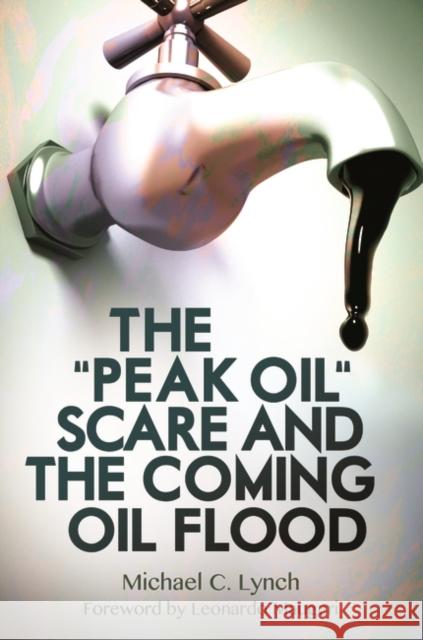 The Peak Oil Scare and the Coming Oil Flood Lynch, Michael C. 9781440831867 Praeger - książka