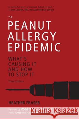 The Peanut Allergy Epidemic, Third Edition: What's Causing It and How to Stop It Heather Fraser Robert F. Kenned 9781510726314 Skyhorse Publishing - książka