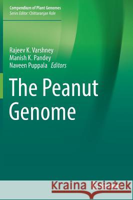 The Peanut Genome Rajeev K. Varshney Manish K. Pandey Naveen Puppala 9783319639338 Springer - książka