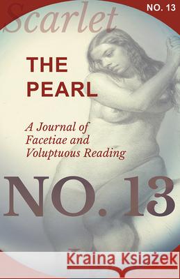 The Pearl - A Journal of Facetiae and Voluptuous Reading - No. 13 Various 9781473337114 Scarlet Letters - książka