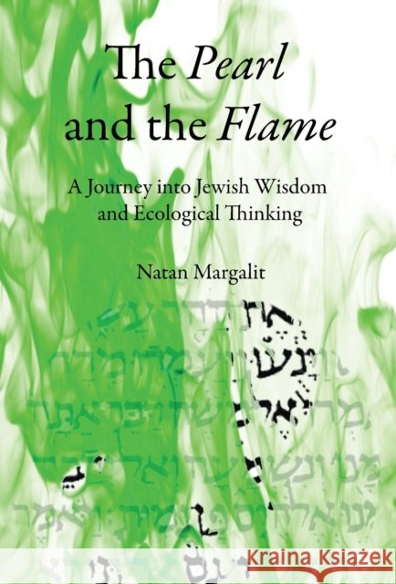 The Pearl and the Flame: A Journey into Jewish Wisdom and Ecological Thinking Natan Margalit   9781953220189 Albion-Andalus Books - książka