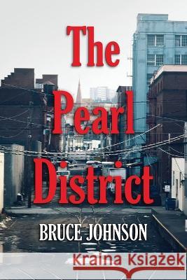 The Pearl District: Placemaking From The Ground Up Bruce Johnson 9780578280462 Pearl Light Publishing - książka