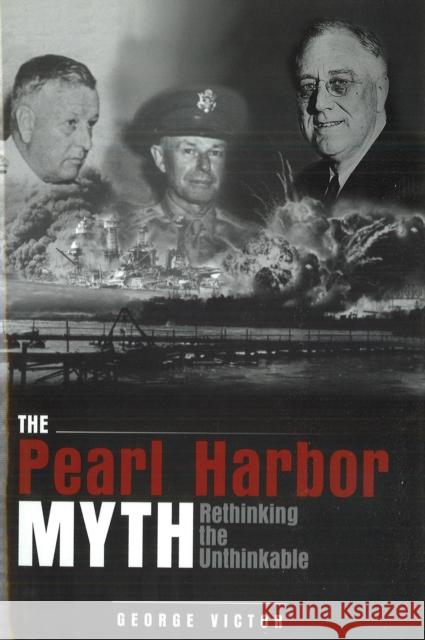 The Pearl Harbor Myth: Rethinking the Unthinkable Victor, George 9781597971614 Potomac Books Inc. - książka