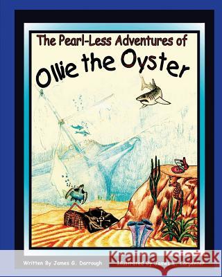 The Pearl-Less Adventures Of Ollie The Oyster Carpenter, James E. 9781434898074 Createspace - książka