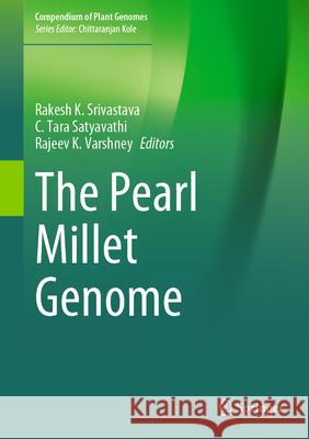 The Pearl Millet Genome Rakesh K. Srivastava C. Tara Satyavathi Rajeev K. Varshney 9783031569753 Springer - książka