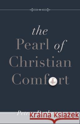 The Pearl of Christian Comfort Dathenus, Petrus 9781892777423 Reformation Heritage Books - książka
