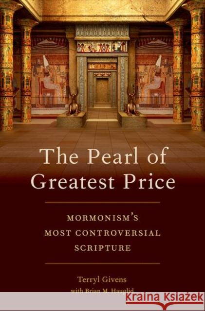 The Pearl of Greatest Price: Mormonism's Most Controversial Scripture Terryl Givens Brian M. Hauglid 9780190603861 Oxford University Press, USA - książka