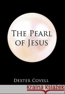 The Pearl of Jesus Dexter Covell 9781449061593 Authorhouse - książka