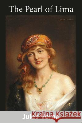 The Pearl of Lima: A Story of True Love Verne, Jules 9781483703800 Bottom of the Hill Publishing - książka