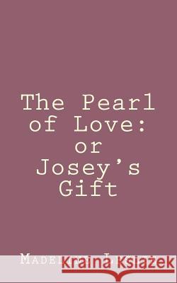 The Pearl of Love: or Josey's Gift Leslie, Madeline 9781492889809 Createspace - książka