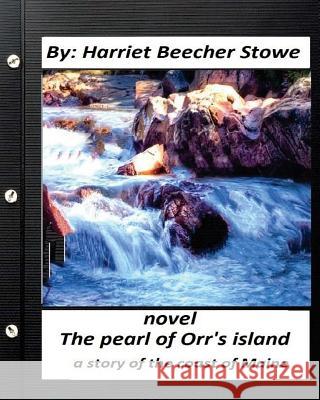 The Pearl of Orr's Island: A Story of the Coast of Maine. NOVEL (Classics) Stowe, Harriet Beecher 9781530660322 Createspace Independent Publishing Platform - książka