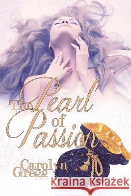The Pearl of Passion Carolyn Gregg, Linda Mooney 9781517016258 Createspace Independent Publishing Platform - książka