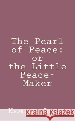 The Pearl of Peace: or the Little Peace-Maker Leslie, Madeline 9781492889779 Createspace - książka