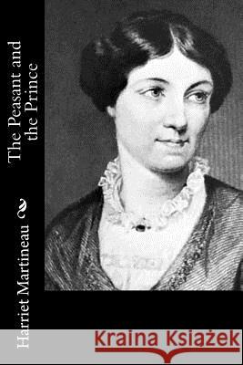 The Peasant and the Prince Harriet Martineau 9781519169884 Createspace Independent Publishing Platform - książka