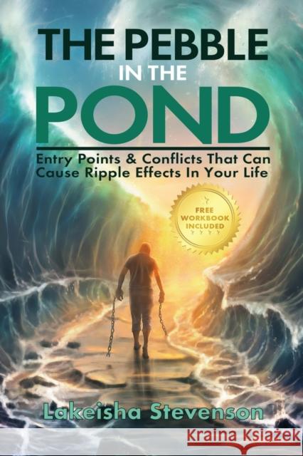 The Pebble in the Pond: Entry Points & Conflicts That Cause Ripple Effects In Your Life Lakeisha T. Stevenson 9781630505882 Xulon Press - książka