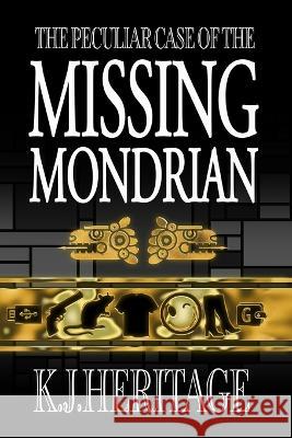 The Peculiar Case of the Missing Mondrian K J Heritage   9781739106805 Sygasm Publishing - książka