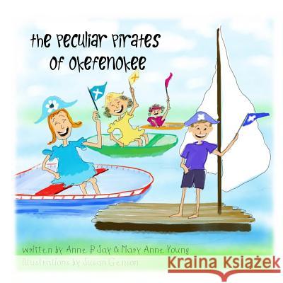 The Peculiar Pirates of Okefenokee Anne B. Say Mary Anne Young Susan Genson 9781984124913 Createspace Independent Publishing Platform - książka