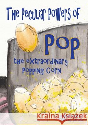 The Peculiar Powers of Pop the Extraordinary Popping Corn Mike Legg Tricia Legg 9780473603496 Mtl Investments Ltd - książka