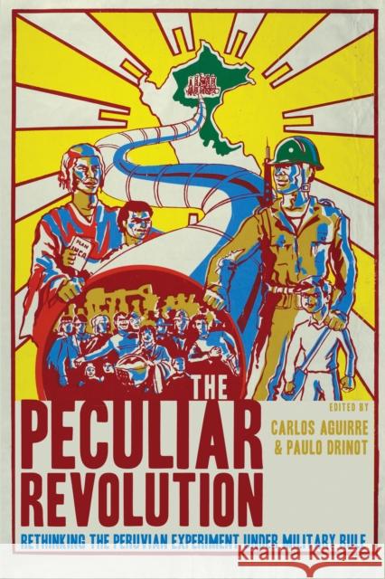 The Peculiar Revolution: Rethinking the Peruvian Experiment Under Military Rule Carlos Aguirre Paulo Drinot 9781477312117 University of Texas Press - książka