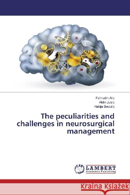 The peculiarities and challenges in neurosurgical management Alic, Fahrudin; Jusic, Aldin; Beculic, Hakija 9786202073165 LAP Lambert Academic Publishing - książka