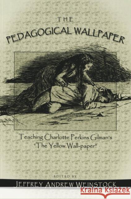 The Pedagogical Wallpaper: Teaching Charlotte Perkins Gilman's «The Yellow Wall-Paper» Weinstock, Jeffrey Andrew 9780820463056 Peter Lang Publishing Inc - książka