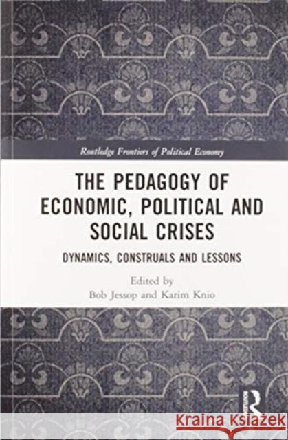 The Pedagogy of Economic, Political and Social Crises: Dynamics, Construals and Lessons Bob Jessop Karim Knio 9780367583897 Routledge - książka